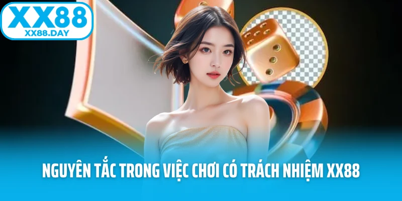 Nguyên tắc trong việc chơi có trách nhiệm XX88