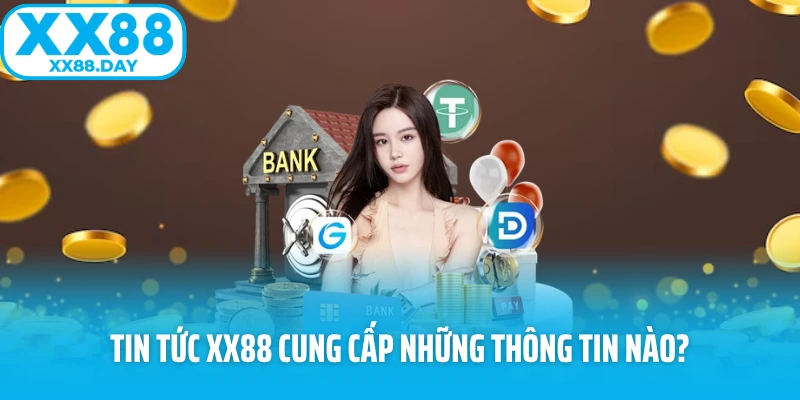Tin tức XX88 cung cấp những thông tin nào?