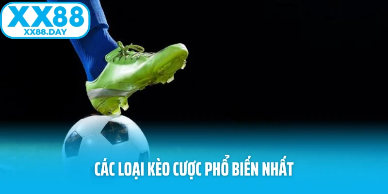 Các loại kèo cược phổ biến nhất