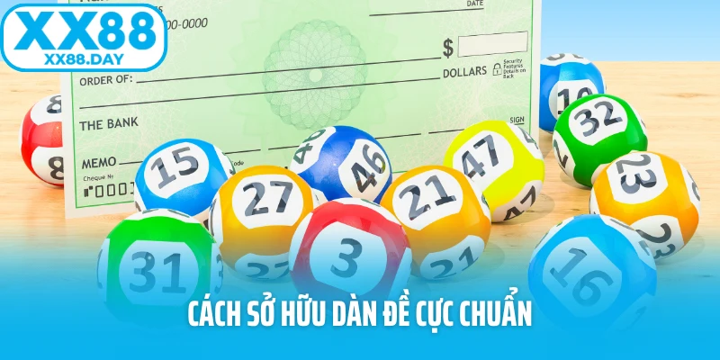 Cách sở hữu dàn đề cực chuẩn