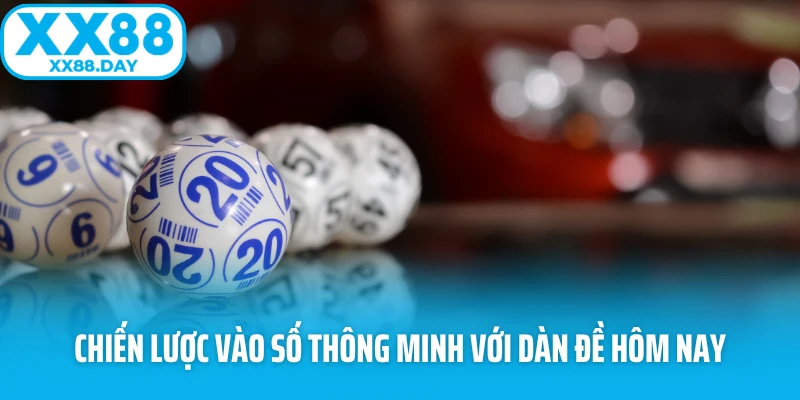 Chiến lược vào số thông minh với dàn đề hôm nay