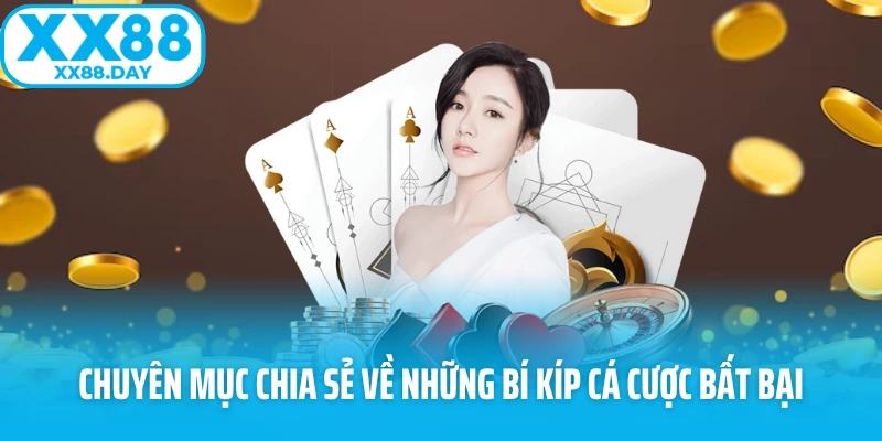 Chuyên mục chia sẻ về những bí kíp cá cược bất bại