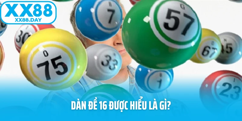 Dàn đề 16 được hiểu là gì?