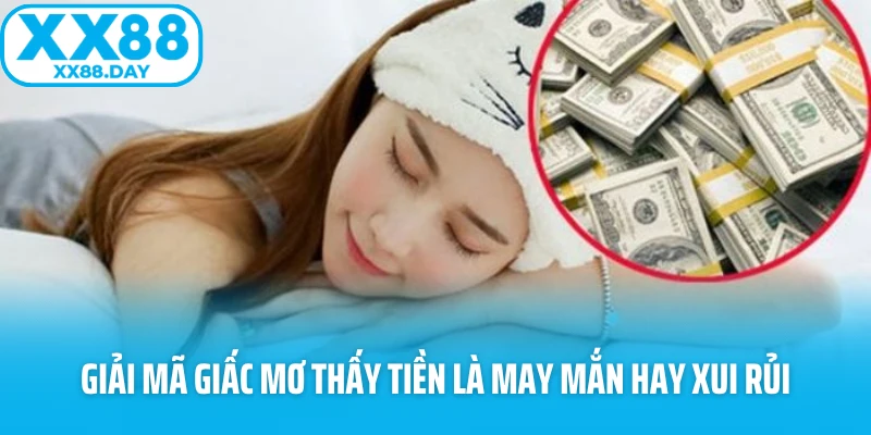 Giải mã giấc mơ thấy tiền là may mắn hay xui rủi