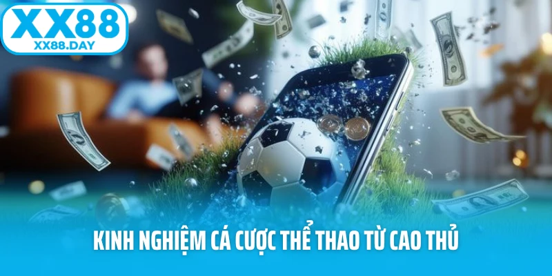 Kinh nghiệm cá cược thể thao từ cao thủ