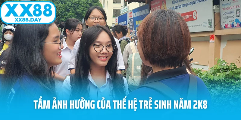 Tầm ảnh hưởng của thế hệ trẻ sinh năm 2k8