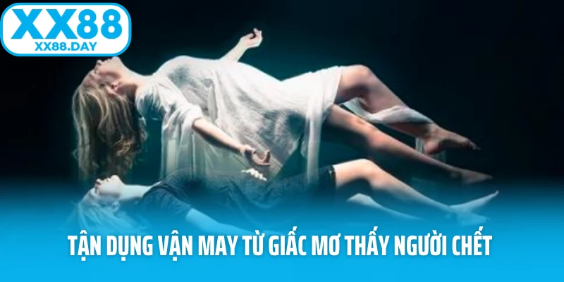 Tận dụng vận may từ giấc mơ thấy người chết 