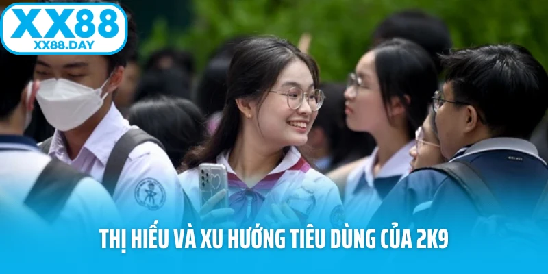 Thị hiếu và xu hướng tiêu dùng của 2k9