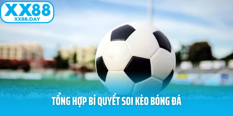Tổng hợp bí quyết soi kèo bóng đá